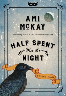 Half Spent Was the Night: A Witches' Yuletide by McKay, Ami