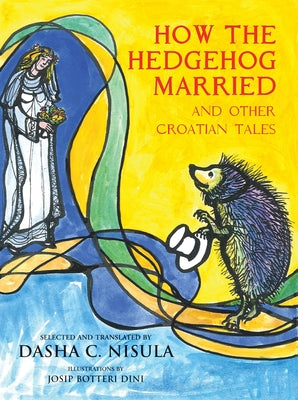 How the Hedgehog Got Married: And Other Croatian Tales by Nisula, Dasha C.