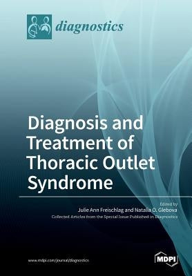 Diagnosis and Treatment of Thoracic Outlet Syndrome by Freischlag, Julie Ann