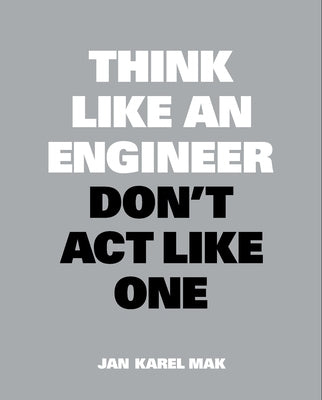 Think Like an Engineer, Don't ACT Like One by Mak, Jan Karel