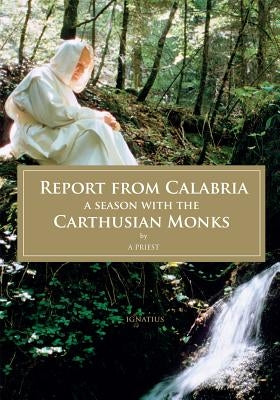 Report from Calabria: A Season with the Carthusian Monks by Priest, A.