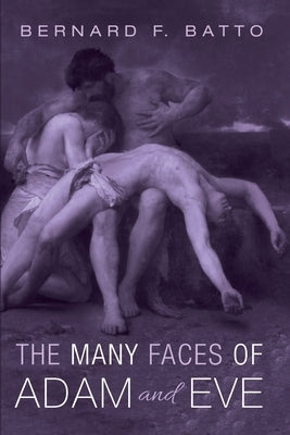 The Many Faces of Adam and Eve by Batto, Bernard F.