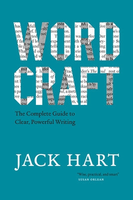 Wordcraft: The Complete Guide to Clear, Powerful Writing by Hart, Jack