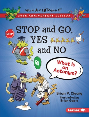Stop and Go, Yes and No, 20th Anniversary Edition: What Is an Antonym? by Cleary, Brian P.