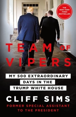 Team of Vipers: My 500 Extraordinary Days in the Trump White House by Sims, Cliff