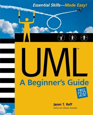 Uml: A Beginner's Guide by Roff, Jason T.