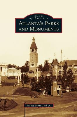 Atlanta's Parks and Monuments by Cook, Rodney Mims, Jr.