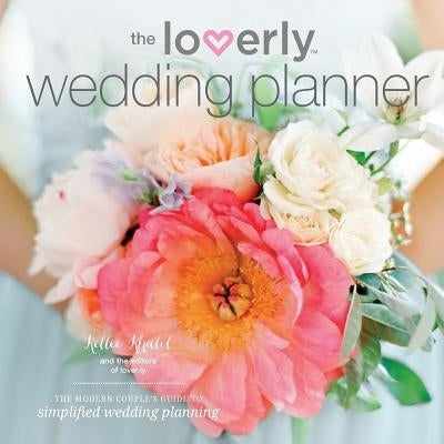 Loverly Wedding Planner: The Modern Couple's Guide to Simplified Wedding Planning by Khalil, Kellee