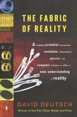 The Fabric of Reality: The Science of Parallel Universes--And Its Implications by Deutsch, David