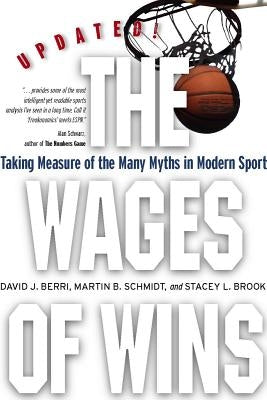 The Wages of Wins: Taking Measure of the Many Myths in Modern Sport. Updated Edition by Berri, David J.