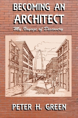Becoming an Architect: My Voyage of Discovery by Green, Peter