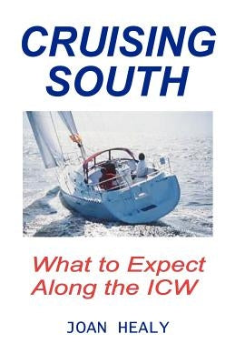 Cruising South -- What To Expect Along The ICW by Healy, Joan
