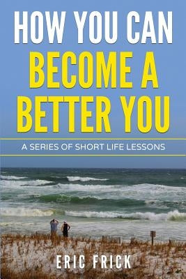 How You Can Become a Better You by Frick, Eric R.