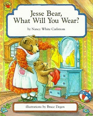 Jesse Bear, What Will You Wear? by Carlstrom, Nancy White
