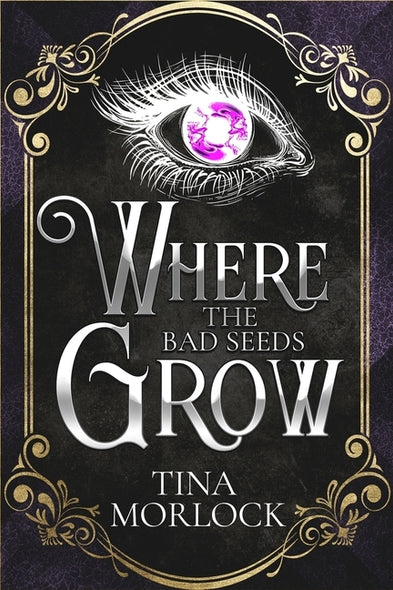 Where the Bad Seeds Grow by Morlock, Tina