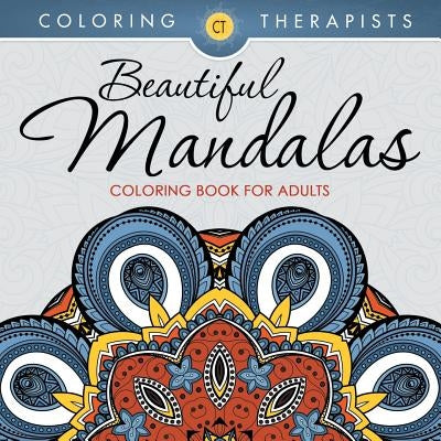 Beautiful Mandalas Coloring Book For Adults by Coloring Therapist