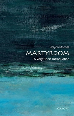 Martyrdom: A Very Short Introduction by Mitchell, Jolyon