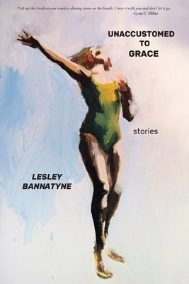 Unaccustomed to Grace by Bannatyne, Lesley