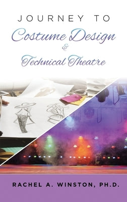 Journey to Costume Design & Technical Theatre: College Admissions & Profiles by Winston, Rachel