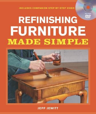 Refinishing Furniture Made Simple: Includes Companion Step-By-Step Video by Jewitt, Jeff