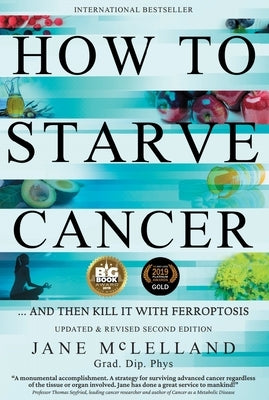 How to Starve Cancer: Without Starving Yourself Second Edition by McLelland, Jane