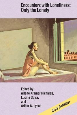 Encounters with Loneliness: Only the Lonely by Richards, Arlene