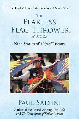 The Fearless Flag Thrower of Lucca: Nine Stories of 1990s Tuscany by Salsini, Paul