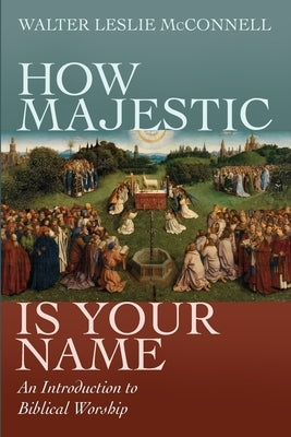 How Majestic Is Your Name by McConnell, Walter Leslie