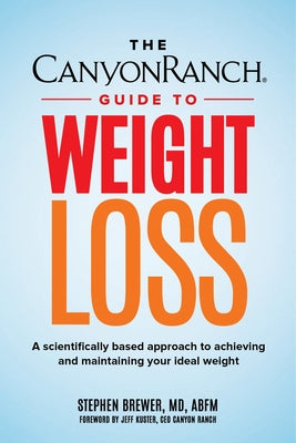 The Canyon Ranch Guide to Weight Loss: A Scientifically Based Approach to Achieving and Maintaining Your Ideal Weight by Brewer, Stephen C.