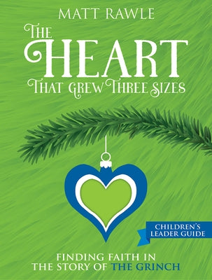 The Heart That Grew Three Sizes Children's Leader Guide: Finding Faith in the Story of the Grinch by Rawle, Matthew