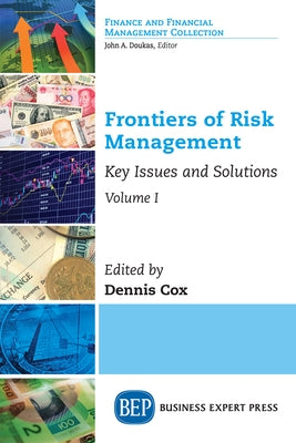 Frontiers of Risk Management, Volume I: Key Issues and Solutions by Cox, Dennis