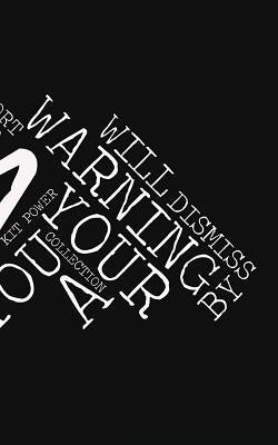 A Warning about Your Future Enslavement That You Will Dismiss as a Collection of Short Fiction and Essays by Kit Power by Power, Kit Jkb