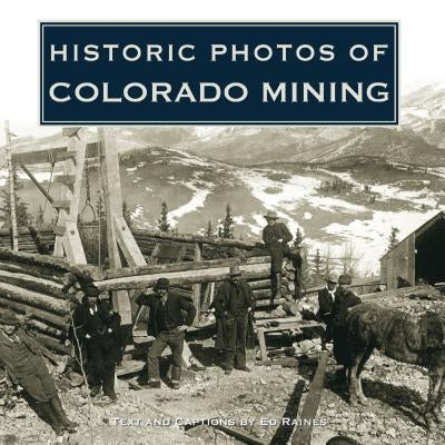 Historic Photos of Colorado Mining by Raines, Ed