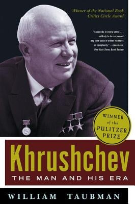 Khrushchev: The Man and His Era by Taubman, William