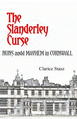The Slanderley Curse: Nuns and Mayhem in Cornwall by Stasz, Clarice