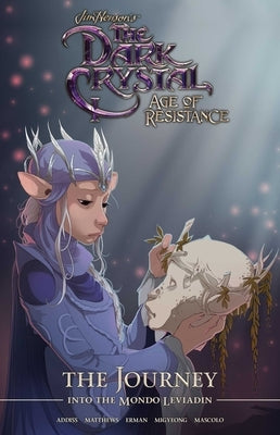 Jim Henson's the Dark Crystal: Age of Resistance: The Journey Into the Mondo Leviadin by Erman, Matthew