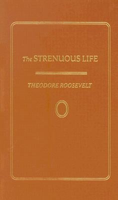 Strenuous Life by Roosevelt, Theodore