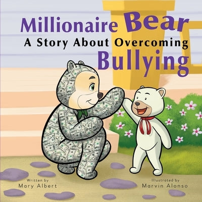 Millionaire Bear, A Story About Overcoming Bullying by Albert, Mary