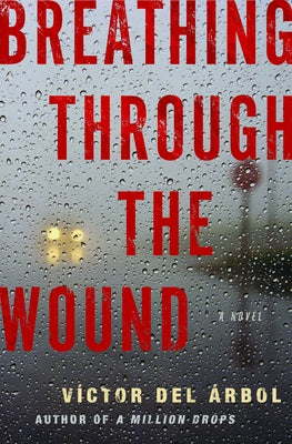 Breathing Through the Wound by del Árbol, Víctor