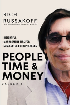 People Time & Money Volume 2: Insightful Management Tips for Successful Entrepreneurs by Russakoff, Rich