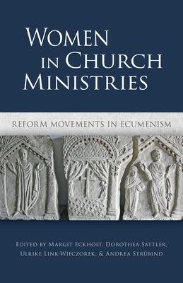 Women in Church Ministries: Reform Movements in Ecumenism by Eckholt, Margit