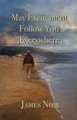 May Excitement Follow You Everywhere by Nibb, James