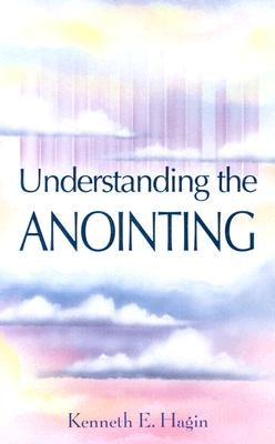 Understanding the Anointing by Hagin, Kenneth E.