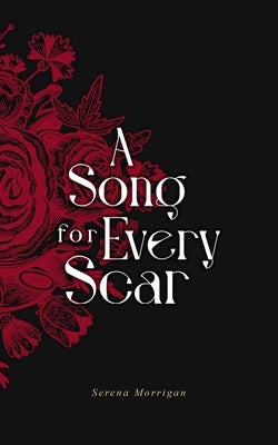 A Song for Every Scar: A Poetry Collection by Morrigan, Serena