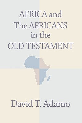 Africa and the Africans in the Old Testament by Adamo, David Tuesday
