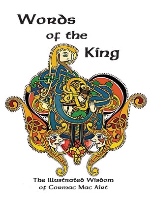 Words Of The King: The Illustrated Wisdom Of Cormac Mac Airt by Wylie, Olivia