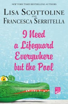 I Need a Lifeguard Everywhere But the Pool by Scottoline, Lisa