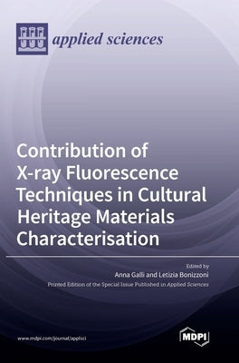Contribution of X-ray Fluorescence Techniques in Cultural Heritage Materials Characterisation by Galli, Anna