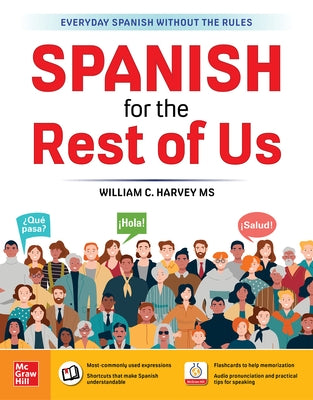 Spanish for the Rest of Us by Harvey MS, William C.
