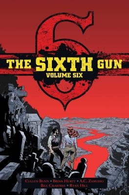 The Sixth Gun Vol. 6, Volume 6: Deluxe Edition by Hurtt, Brian